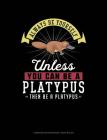 Always Be Yourself Unless You Can Be a Platypus Then Be a Platypus: Composition Notebook: Wide Ruled Cover Image