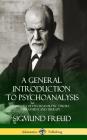 A General Introduction to Psychoanalysis: A History of Psychoanalytic Theory, Treatment and Therapy (Hardcover) Cover Image
