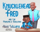 Knucklehead Fred and the Principal's Challenge By Arias Williams, Bolaji Olaloye (Illustrator), Antoine Bandele (Editor) Cover Image