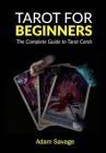Tarot for Beginners: The Complete Guide to Tarot Cards By Adam Savage Cover Image