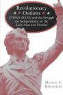 Revolutionary Outlaws: Ethan Allen and the Struggle for Independence on the Early American Frontier By Michael Bellesiles Cover Image
