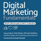 Digital Marketing Fundamentals: Omcp's Official Guide to Omca Certification By Michael Stebbins, Matt Bailey, Greg Jarboe Cover Image