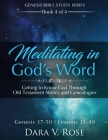 Meditating in God's Word Genesis Bible Study Series - Book 4 of 4 - Genesis 37-50 - Lessons 31-40: Getting to Know God Through Old Testament Stories a By Dara V. Rose Cover Image