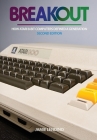 Breakout: How Atari 8-Bit Computers Defined a Generation By Jamie Lendino Cover Image