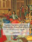 Yasna: Sacred Gathas, Hymns of Zarathushtra: With Glossary of Zoroastrian Terms Cover Image