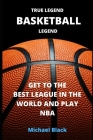 True Legend. Basketball Legend: Get to the Best League in the World and Play NBA (Sport #1) Cover Image