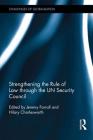 Strengthening the Rule of Law Through the Un Security Council By Jeremy Farrall (Editor), Hilary Charlesworth (Editor) Cover Image