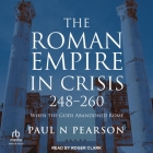 The Roman Empire in Crisis, 248-260: When the Gods Abandoned Rome Cover Image