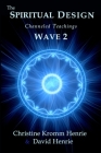 The Spiritual Design: Channeled Teachings, Wave 2 By Christine Kromm Henrie, David Henrie Cover Image