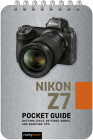 Nikon Z7: Pocket Guide: Buttons, Dials, Settings, Modes, and Shooting Tips By Rocky Nook Cover Image