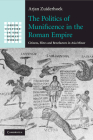 The Politics of Munificence in the Roman Empire: Citizens, Elites and Benefactors in Asia Minor (Greek Culture in the Roman World) By Arjan Zuiderhoek Cover Image