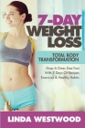 7-Day Weight Loss (2nd Edition): Total Body Transformation - Drop A Dress Size Fast With 7 Days of Recipes, Exercises & Healthy Habits! By Linda Westwood Cover Image
