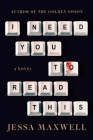 I Need You to Read This: A Novel By Jessa Maxwell Cover Image