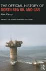 The Official History of North Sea Oil and Gas: Vol. I: The Growing Dominance of the State (Government Official History) By Alex Kemp Cover Image