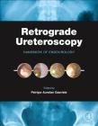 Retrograde Ureteroscopy: Handbook of Endourology By Petrisor Aurelian Geavlete (Editor) Cover Image