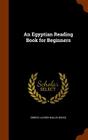 An Egyptian Reading Book for Beginners By Ernest Alfred Wallis Budge Cover Image