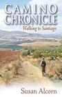 Camino Chronicle: Walking to Santiago By Susan Alcorn Cover Image