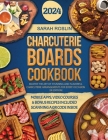 Charcuterie Boards Cookbook: Master the Art of Stunning and Flavorful Charcuterie Arrangements for Every Occasion [III EDITION] Cover Image
