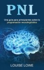 Pnl: Una guía para principiantes sobre la programación neurolingüística Cover Image