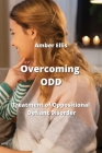Overcoming ODD: Treatment of Oppositional Defiant Disorder By Amber Ellis Cover Image