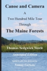 Canoe and Camera - A Two Hundred Mile Tour Through the Maine Forests - Annotated Edition By Thomas Sedgwick Steele, Tommy Carbone Cover Image