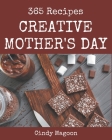 365 Creative Mother's Day Recipes: Mother's Day Cookbook - Where Passion for Cooking Begins By Cindy Magoon Cover Image