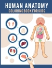 Human Anatomy Coloring Book For Kids: Human Body Coloring Pages Fun and Educational Way to Learn About Human Anatomy Gift for Kids By Fallakdess Publishing Cover Image