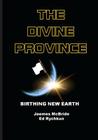 The Divine Province: Birthing New Earth By Jaemes McBride, Ed Rychkun Cover Image