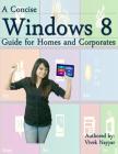 A Concise Windows 8 Guide: For Homes and Corporates Cover Image