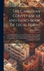 The Canadian Conveyancer and Hand-Book of Legal Forms: Comprising a Selection of Conveyancing Precedents, Carefully Revised and Adapted to the New Law By Joshua Rordans Cover Image