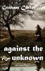 Against the Unknown By Graham Carter Cover Image