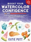 Boost Your Watercolor Confidence: 50 Exercises to Build Skills and Ignite Creativity By Katie Putt Cover Image