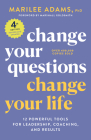 Change Your Questions, Change Your Life, 4th Edition: 12 Powerful Tools for Leadership, Coaching, and Results Cover Image