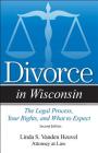 Divorce in Wisconsin: The Legal Process, Your Rights, and What to Expect By Linda S. Vanden Heuvel Cover Image