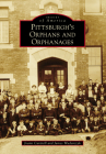 Pittsburgh's Orphans and Orphanages (Images of America) By Joann Cantrell, James Wudarczyk Cover Image