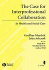 Case for Interprofessional Collaboration (Promoting Partnership for Health) By Geoffrey Meads, John Ashcroft, Hugh Barr Cover Image