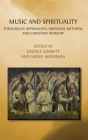 Music and Spirituality: Theological Approaches, Empirical Methods, and Christian Worship By George Corbett, Sarah Moerman Cover Image