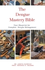 The Dengue Mastery Bible: Your Blueprint for Complete Dengue Management Cover Image