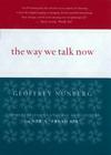The Way We Talk Now: Commentaries on Language and Culture from NPR's Fresh Air By Geoffrey Nunberg Cover Image
