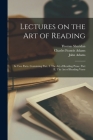 Lectures on the Art of Reading: in Two Parts. Containing Part. I. The Art of Reading Prose. Part II. The Art of Reading Verse By Thomas 1719-1788 Sheridan, Charles Francis 1807-1886 Adams (Created by), John 1735-1826 Former Owner Adams (Created by) Cover Image