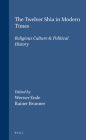 The Twelver Shia in Modern Times: Religious Culture & Political History (Social #72) By Werner Ende (Editor), Rainer Brunner (Editor) Cover Image