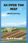 All OVER THE MAP: World journey By H. a. Dawood Cover Image