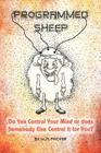 Programmed Sheep: Do You Control Your Mind or does Somebody Else Control It for You? By M. A. Fricker Cover Image
