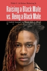 Raising a Black Male vs. Being a Black Male: A Guided Journal for Black Boys and their Mothers By Nikki C, Kehan D. Rahming Cover Image