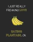 I Just Really Freaking Love Eating Plantain, Ok: Customized Notebook Pad By Yespen Yespencil Cover Image