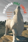 Bulgaria Full Circle: A Sustainable Return to Life in Bulgaria By Martin Perry Miller-Yianni Cover Image