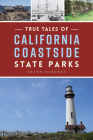 True Tales of California Coastside State Parks (Natural History) By Joann Semones Cover Image