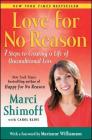 Love For No Reason: 7 Steps to Creating a Life of Unconditional Love By Marci Shimoff, Carol Kline (With), Marianne Williamson (Foreword by) Cover Image