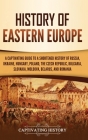 History of Eastern Europe: A Captivating Guide to a Shortened History of Russia, Ukraine, Hungary, Poland, the Czech Republic, Bulgaria, Slovakia By Captivating History Cover Image