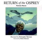Return of the Osprey By Patricia Mason, Christopher Bateman (Illustrator), Robert Bateman (Foreword by) Cover Image